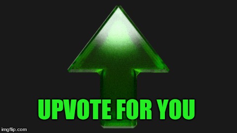 Upvote | UPVOTE FOR YOU | image tagged in upvote | made w/ Imgflip meme maker