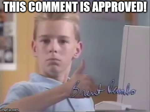 Brent Rambo | THIS COMMENT IS APPROVED! | image tagged in brent rambo | made w/ Imgflip meme maker