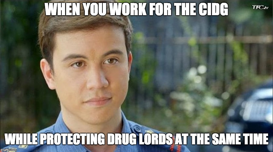 Joaquin Tuazon | WHEN YOU WORK FOR THE CIDG; WHILE PROTECTING DRUG LORDS AT THE SAME TIME | image tagged in corruption | made w/ Imgflip meme maker