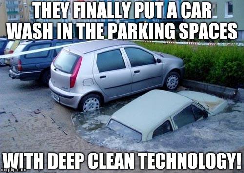 Parking Lot Car Wash | THEY FINALLY PUT A CAR WASH IN THE PARKING SPACES; WITH DEEP CLEAN TECHNOLOGY! | image tagged in parking lot car wash | made w/ Imgflip meme maker