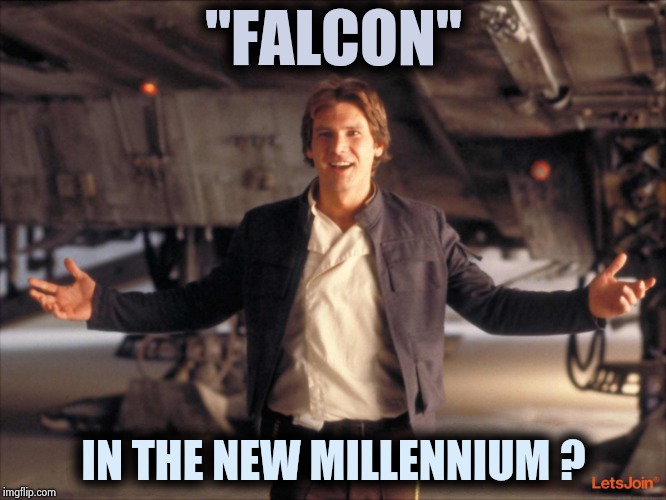 Han Solo New Star Wars Movie | "FALCON" IN THE NEW MILLENNIUM ? | image tagged in han solo new star wars movie | made w/ Imgflip meme maker