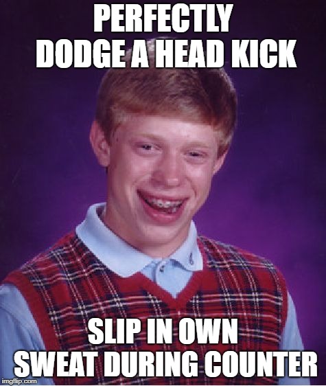 Bad Luck Brian Meme | PERFECTLY DODGE A HEAD KICK; SLIP IN OWN SWEAT DURING COUNTER | image tagged in memes,bad luck brian | made w/ Imgflip meme maker