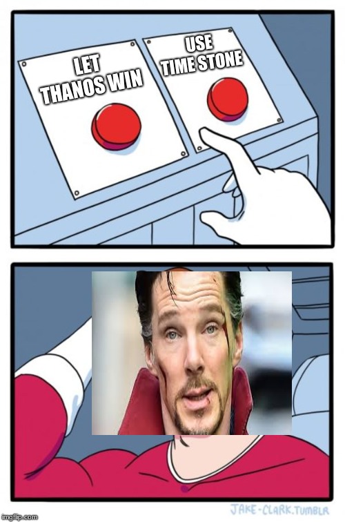 Two Buttons Meme | USE TIME STONE; LET THANOS WIN | image tagged in memes,two buttons | made w/ Imgflip meme maker