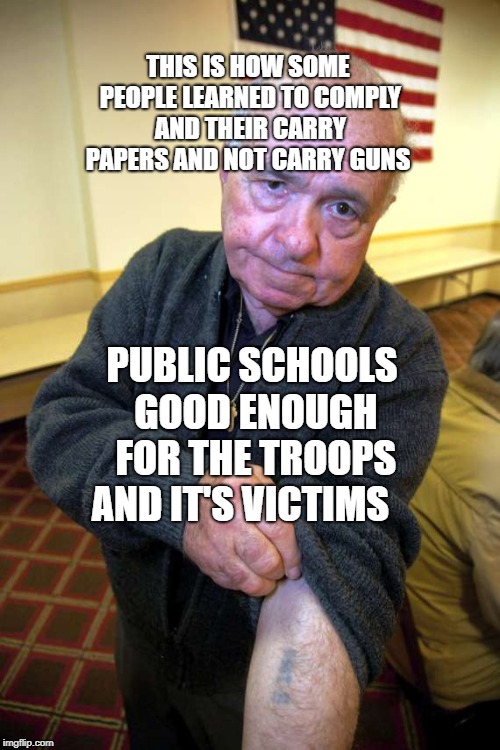 Kaepernick holocaust | THIS IS HOW SOME PEOPLE LEARNED TO COMPLY AND THEIR CARRY PAPERS AND NOT CARRY GUNS; PUBLIC SCHOOLS GOOD ENOUGH FOR THE TROOPS AND IT'S VICTIMS | image tagged in kaepernick holocaust | made w/ Imgflip meme maker