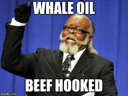 Too Damn High Meme | WHALE
OIL; BEEF HOOKED | image tagged in memes,too damn high | made w/ Imgflip meme maker