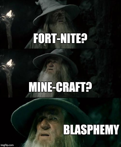 Confused Gandalf Meme | FORT-NITE? MINE-CRAFT? BLASPHEMY | image tagged in memes,confused gandalf | made w/ Imgflip meme maker