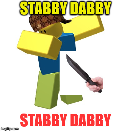 Stabby Dabby Roblox Scumbag | STABBY DABBY; STABBY DABBY | image tagged in roblox dab,roblox,knife,dab,dabbing,memes | made w/ Imgflip meme maker