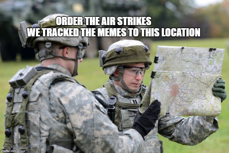 US Army Officer Capt Lost Map Europe - Ex Saber Junction | ORDER THE AIR STRIKES            WE TRACKED THE MEMES TO THIS LOCATION | image tagged in us army officer capt lost map europe - ex saber junction | made w/ Imgflip meme maker