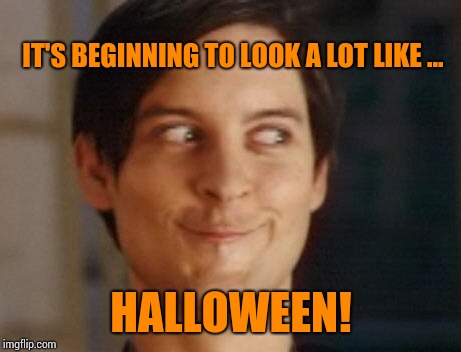It's Beginning To Look A Lot Like HALLOWEEN! | IT'S BEGINNING TO LOOK A LOT LIKE ... HALLOWEEN! | image tagged in memes,spiderman peter parker,halloween is coming,meme,i love halloween,happy halloween | made w/ Imgflip meme maker