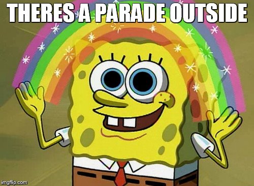 Imagination Spongebob Meme | THERES A PARADE OUTSIDE | image tagged in memes,imagination spongebob | made w/ Imgflip meme maker