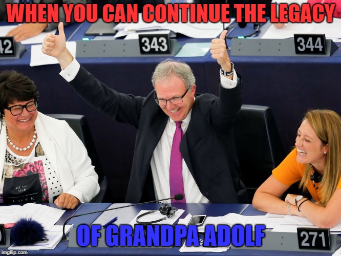 Adolf Voss | WHEN YOU CAN CONTINUE THE LEGACY; OF GRANDPA ADOLF | image tagged in article 13 | made w/ Imgflip meme maker