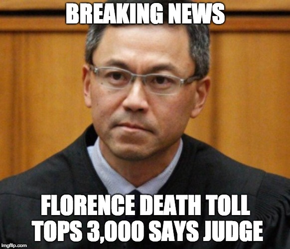 Hawaiian Judge | BREAKING NEWS; FLORENCE DEATH TOLL TOPS 3,000 SAYS JUDGE | image tagged in hawaiian judge | made w/ Imgflip meme maker