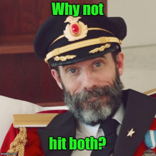 Captain Obvious | Why not hit both? | image tagged in captain obvious | made w/ Imgflip meme maker