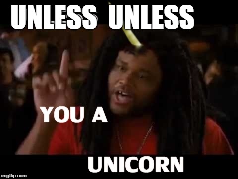 unicorn | UNLESS  UNLESS | image tagged in unicorn | made w/ Imgflip meme maker