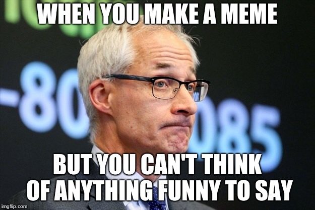 meme ideas | WHEN YOU MAKE A MEME; BUT YOU CAN'T THINK OF ANYTHING FUNNY TO SAY | image tagged in dirk huyer,memes,funny,deep in thought | made w/ Imgflip meme maker