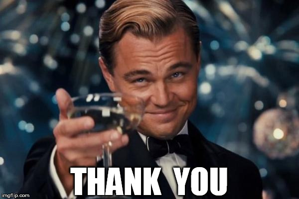 Leonardo Dicaprio Cheers Meme | THANK  YOU | image tagged in memes,leonardo dicaprio cheers | made w/ Imgflip meme maker