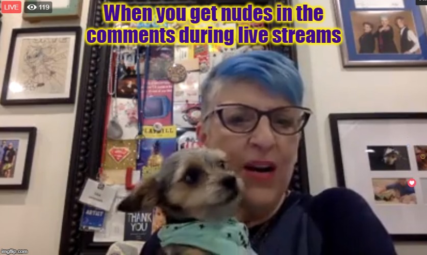 When you get nudes in the comments during live streams | image tagged in lisa lampanelli,dogs,reactions,funny,nudes,livestreams | made w/ Imgflip meme maker