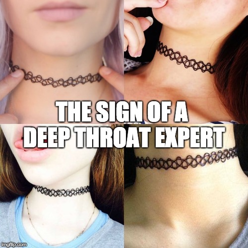 Deep Throat Expert | THE SIGN OF A DEEP THROAT EXPERT | image tagged in memes,dick,thot,tattoo,sex | made w/ Imgflip meme maker