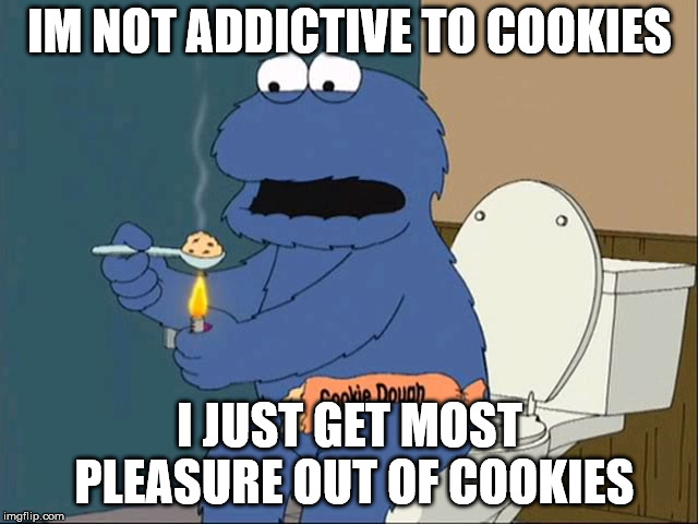 cookie monster family guy | IM NOT ADDICTIVE TO COOKIES; I JUST GET MOST PLEASURE OUT OF COOKIES | image tagged in cookie monster family guy | made w/ Imgflip meme maker