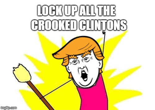 LOCK UP ALL THE CROOKED CLINTONS | made w/ Imgflip meme maker