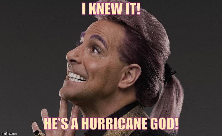 Hunger Games - Caesar Flickerman (Stanley Tucci) "Here it comes! | I KNEW IT! HE'S A HURRICANE GOD! | image tagged in hunger games - caesar flickerman stanley tucci here it comes | made w/ Imgflip meme maker