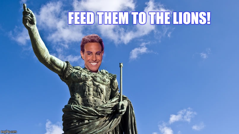 Hunger Games - Caesar Flickerman (S Tucci) Statue of Caesar | FEED THEM TO THE LIONS! | image tagged in hunger games - caesar flickerman s tucci statue of caesar | made w/ Imgflip meme maker