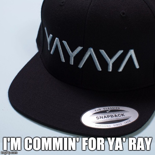 I'M COMMIN' FOR YA' RAY | made w/ Imgflip meme maker
