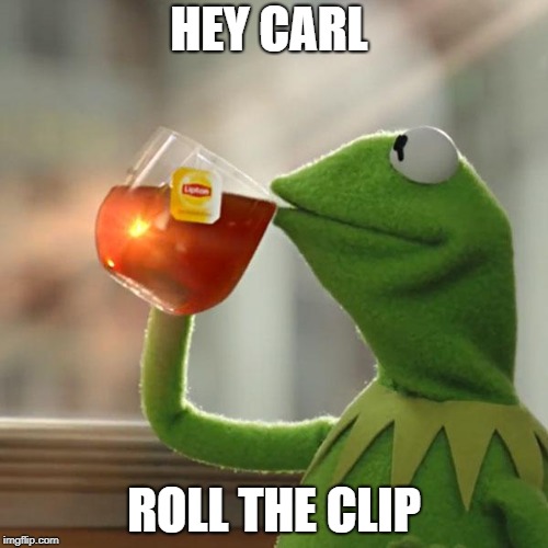 But That's None Of My Business Meme | HEY CARL; ROLL THE CLIP | image tagged in memes,but thats none of my business,kermit the frog | made w/ Imgflip meme maker