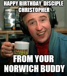 Alan Partridge Lovely Stuff | HAPPY BIRTHDAY

DISCIPLE CHRISTOPHER; FROM YOUR NORWICH
BUDDY | image tagged in alan partridge lovely stuff | made w/ Imgflip meme maker