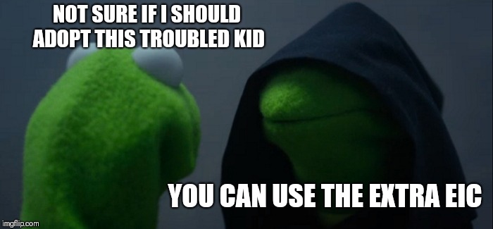 Ka-Ching | NOT SURE IF I SHOULD ADOPT THIS TROUBLED KID; YOU CAN USE THE EXTRA EIC | image tagged in memes,evil kermit | made w/ Imgflip meme maker