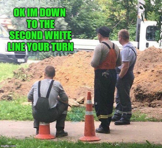 state workers  | OK IM DOWN TO THE SECOND WHITE LINE YOUR TURN | image tagged in orange cones,funny | made w/ Imgflip meme maker