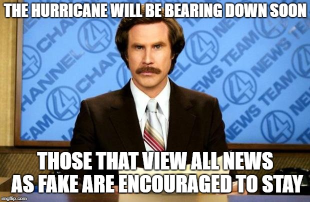 BREAKING NEWS | THE HURRICANE WILL BE BEARING DOWN SOON THOSE THAT VIEW ALL NEWS AS FAKE ARE ENCOURAGED TO STAY | image tagged in breaking news | made w/ Imgflip meme maker