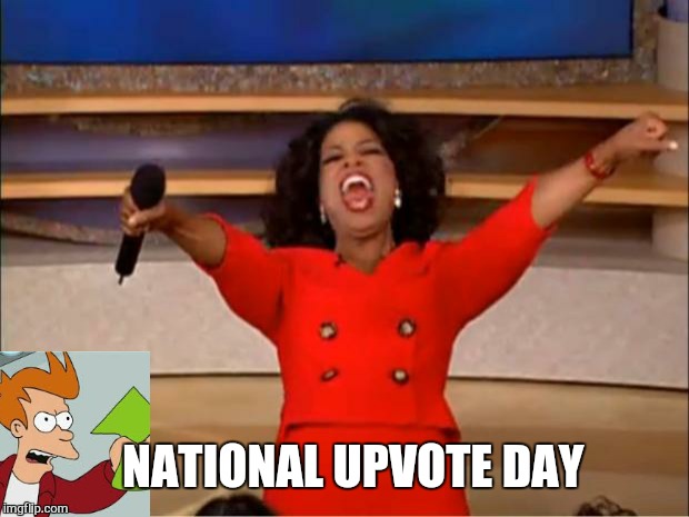 Oprah You Get A Meme | NATIONAL UPVOTE DAY | image tagged in memes,oprah you get a,only upvotes,oneforpeace | made w/ Imgflip meme maker