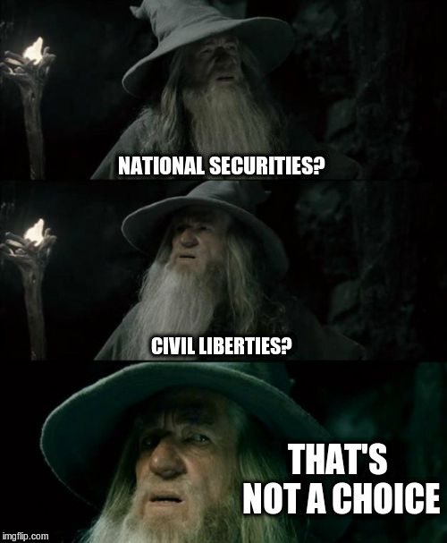 securities vs civil liberties | NATIONAL SECURITIES? CIVIL LIBERTIES? THAT'S NOT A CHOICE | image tagged in memes,confused gandalf | made w/ Imgflip meme maker