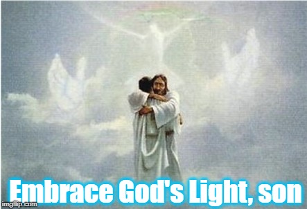 Embrace God's Light, son | made w/ Imgflip meme maker