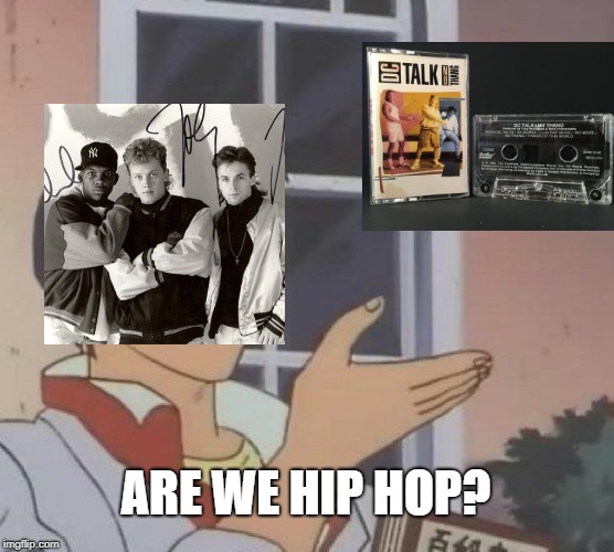 DC Talk | ARE WE HIP HOP? | image tagged in memes,is this a pigeon | made w/ Imgflip meme maker