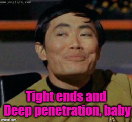 sulu | Tight ends and Deep penetration, baby | image tagged in sulu | made w/ Imgflip meme maker