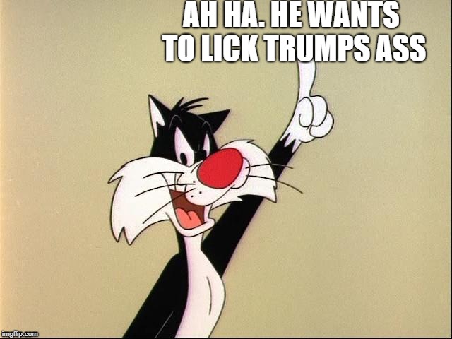 Touche’ | AH HA. HE WANTS TO LICK TRUMPS ASS | image tagged in touche | made w/ Imgflip meme maker