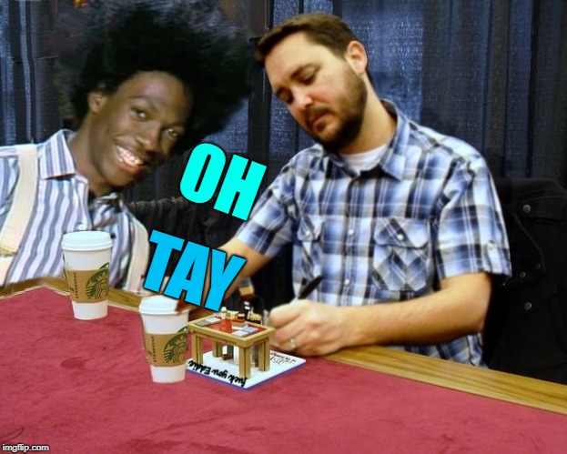 Will Buck Wheaton | OH; TAY | image tagged in buck wheaton,lighter,memes | made w/ Imgflip meme maker
