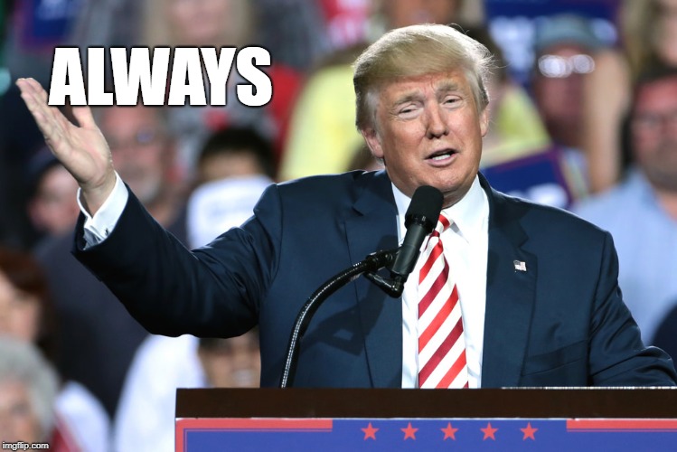 Be Nice To People | ALWAYS | image tagged in trump hand,always,everytime,everywhere,everyone,meme | made w/ Imgflip meme maker