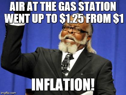 Air at the gas station is too damn high | AIR AT THE GAS STATION WENT UP TO $1.25 FROM $1; INFLATION! | image tagged in memes,too damn high,bad puns,cars | made w/ Imgflip meme maker