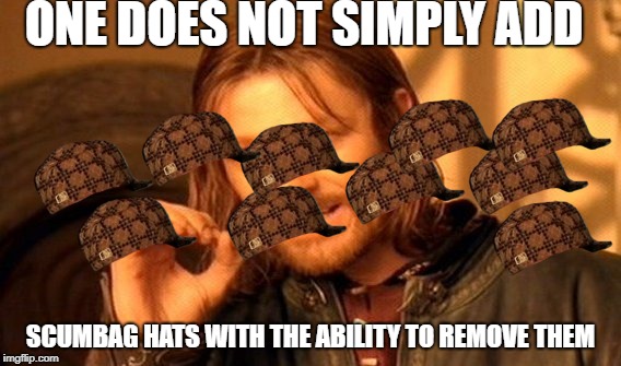 One Does Not Simply Meme | ONE DOES NOT SIMPLY ADD; SCUMBAG HATS WITH THE ABILITY TO REMOVE THEM | image tagged in memes,one does not simply,scumbag | made w/ Imgflip meme maker