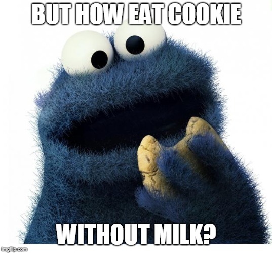 Cookie Monster Love Story | BUT HOW EAT COOKIE WITHOUT MILK? | image tagged in cookie monster love story | made w/ Imgflip meme maker