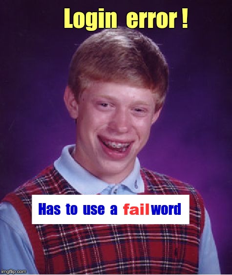Bad Luck Brian Meme | Login  error ! Has  to  use  a             word; fail | image tagged in memes,bad luck brian,computers,password | made w/ Imgflip meme maker