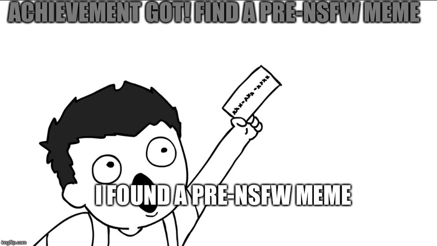 OHHHH SHIIIIT | I FOUND A PRE-NSFW MEME ACHIEVEMENT GOT! FIND A PRE-NSFW MEME | image tagged in ohhhh shiiiit | made w/ Imgflip meme maker