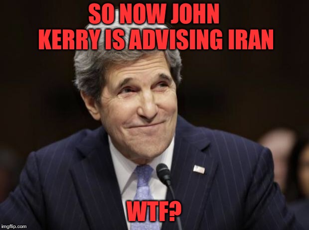 john kerry smiling | SO NOW JOHN KERRY IS ADVISING IRAN; WTF? | image tagged in john kerry smiling | made w/ Imgflip meme maker