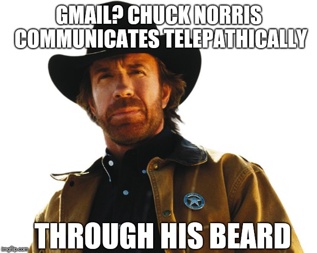 GMAIL? CHUCK NORRIS COMMUNICATES TELEPATHICALLY THROUGH HIS BEARD | made w/ Imgflip meme maker