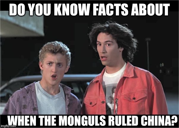 No Way | DO YOU KNOW FACTS ABOUT; WHEN THE MONGULS RULED CHINA? | image tagged in no way | made w/ Imgflip meme maker