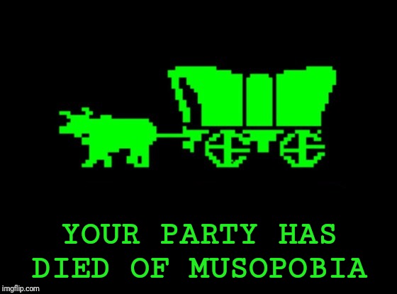 Oregon trail |  YOUR PARTY HAS DIED OF MUSOPOBIA | image tagged in oregon trail | made w/ Imgflip meme maker