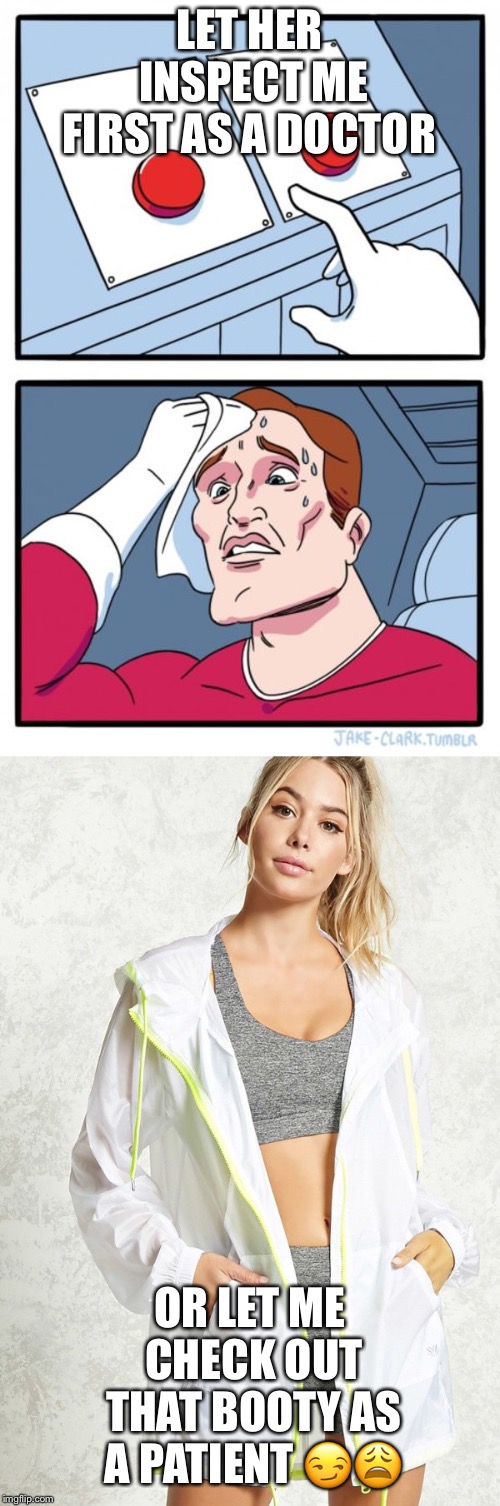 BIG BOOTY JUDY | LET HER INSPECT ME FIRST AS A DOCTOR; OR LET ME CHECK OUT THAT BOOTY AS A PATIENT 😏😩 | image tagged in boobs,booty,sexy,doctor,funny,memes | made w/ Imgflip meme maker